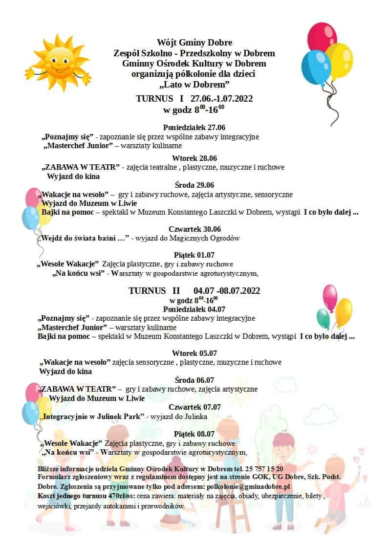 plakat na polkolonie z tekstem: Bliższe informacje udziela Gminny Ośrodek Kultury w Dobrem tel. 25 757 15 20 Formularz zgłoszeniowy wraz z regulaminem dostępny jest na stronie GOK, UG Dobre, Szk. Podst. Dobre. Zgłoszenia są przyjmowane tylko pod adresem: polkolonie@gminadobre.pl Koszt jednego turnusu 470zł/os: cena zawiera: materiały na zajęcia, obiady, ubezpieczenie, bilety , wejściówki, przejazdy autokarami i przewodników.