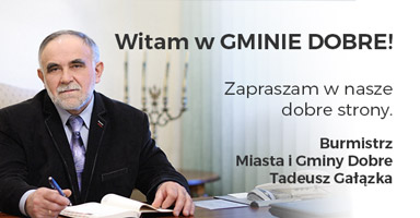Zdjęcie burmistrza z podpisem: Witam w GMINIE DOBRE! Zapraszam w nasze dobre strony. Burmistrz Miasta i Gminy Dobre Tadeusz Gałązka