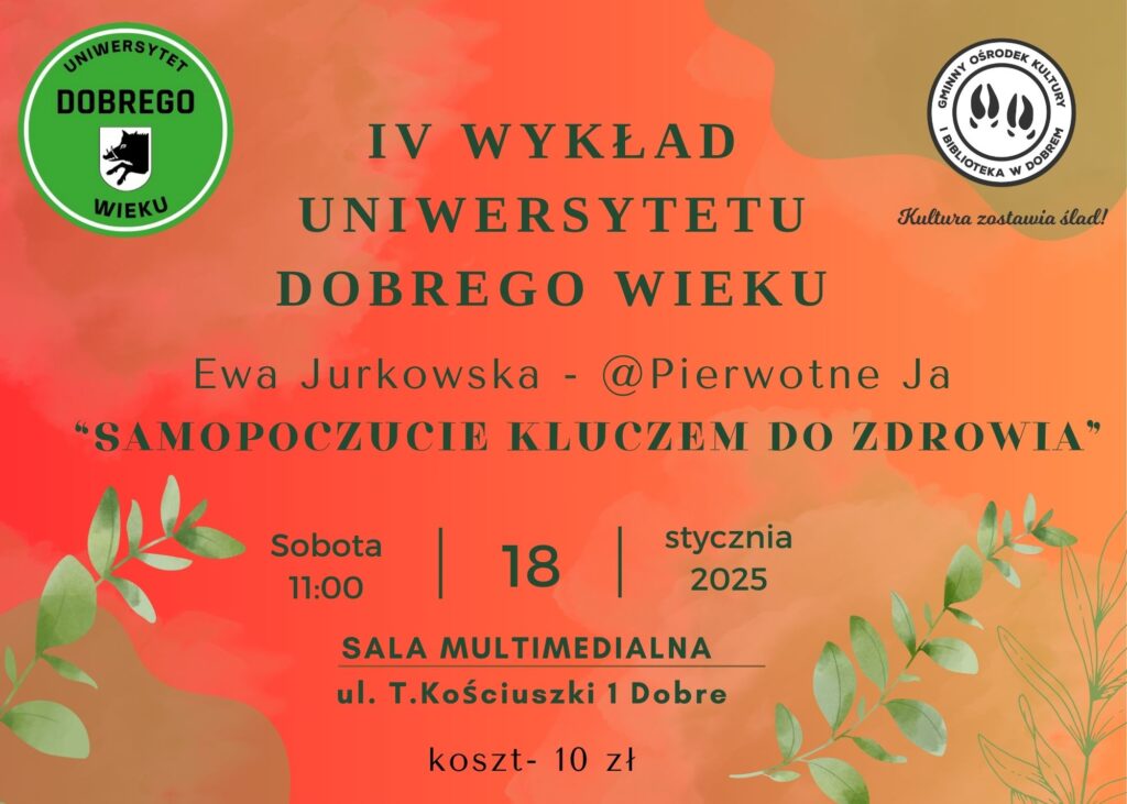 Plakat promujący wykład „Dobrostan jako klucz do zdrowia” prowadzony przez Ewę Jurkowską przedstawia szczegółowe wydarzenia, które odbędą się 18 stycznia 2025 roku o godzinie 11:00 w Sali Multimedialnej przy ulicy Tadeusza Kościuszki 1 w Dobrem. Koszt zabiegu do 10 zł.