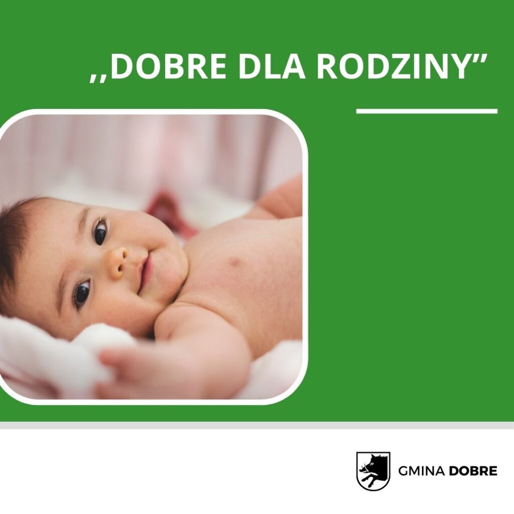 Na ekranie pojawia się uśmiechnięte dziecko leżące na miękkiej powierzchni, które otacza zieloną ramkę z polskim napisem „Dobre dla rodziny”. dostępne jest również logo gminy Dobre, współużytkowane z programami użytkowymi lub programami mieszkaniowymi.