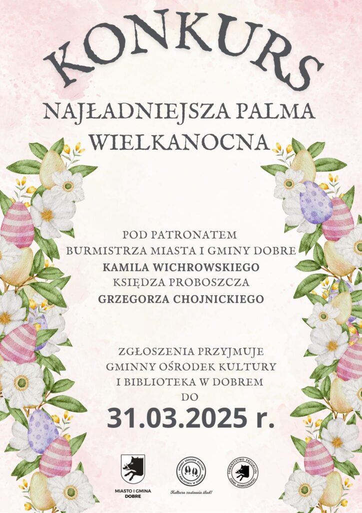 Na plakacie stworzonym przez konkurencję palm wielkanocnych znajdują się dekoracyjne elementy florystyczne oraz motywy jajek, które nawiązują do tematów świąt. W ramach informacji podkreślono termin nadsyłania pracy do 31 marca 2025 roku, który ma zastosowanie w Gminnym Ośrodku Kultury i Bibliotece w Dobrem.