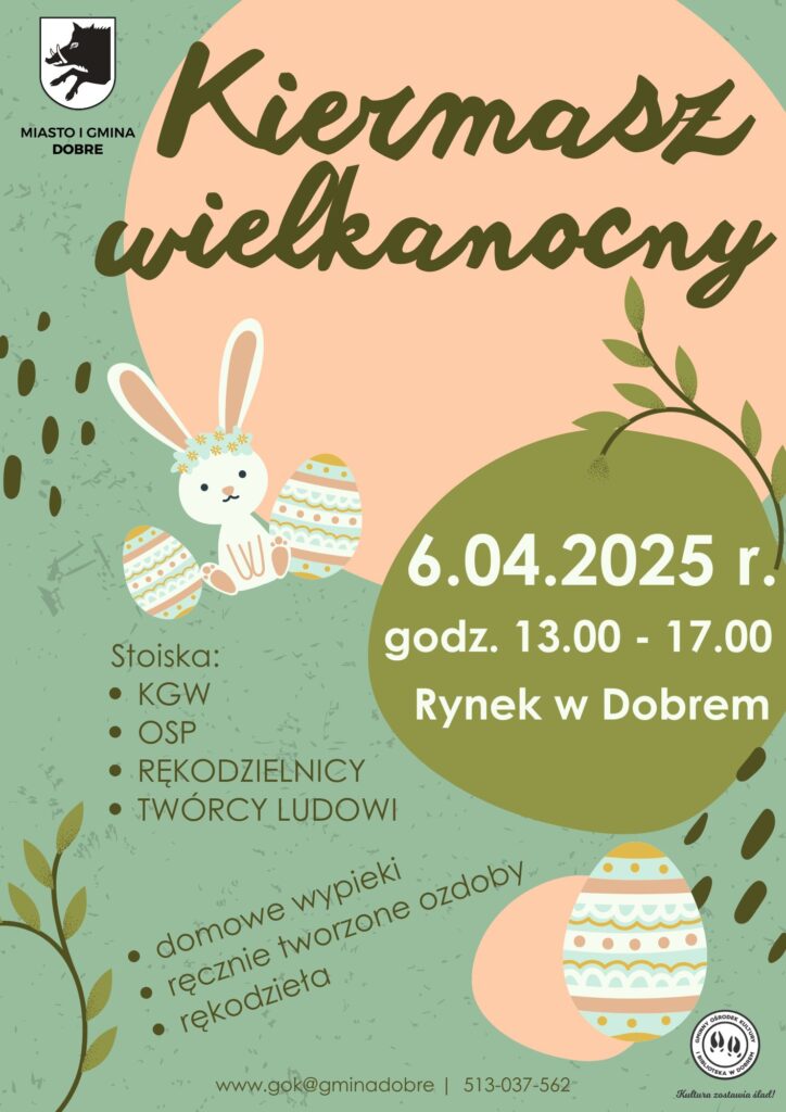 Plakat jarmarku wielkiegonocnego, który odbędzie się 6 kwietnia 2025 roku w godzinach od 13:00 do 17:00 na Rynku w Dobrem, zawiera ilustracje królika i pisanek oraz kategorie stoisk. Na plakacie znajdują się również szczegóły dotyczące kontaktu z organizatorami wydarzeń.