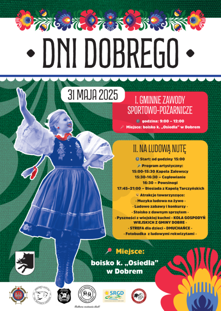 Plakat na zielonym tle z tańczącą postacią w stroju ludowym. Napisy zapowiadają imprezę Dni Dobrego 31 maja 2025. Kolorowe grafiki kwiatów na górze i u dołu.