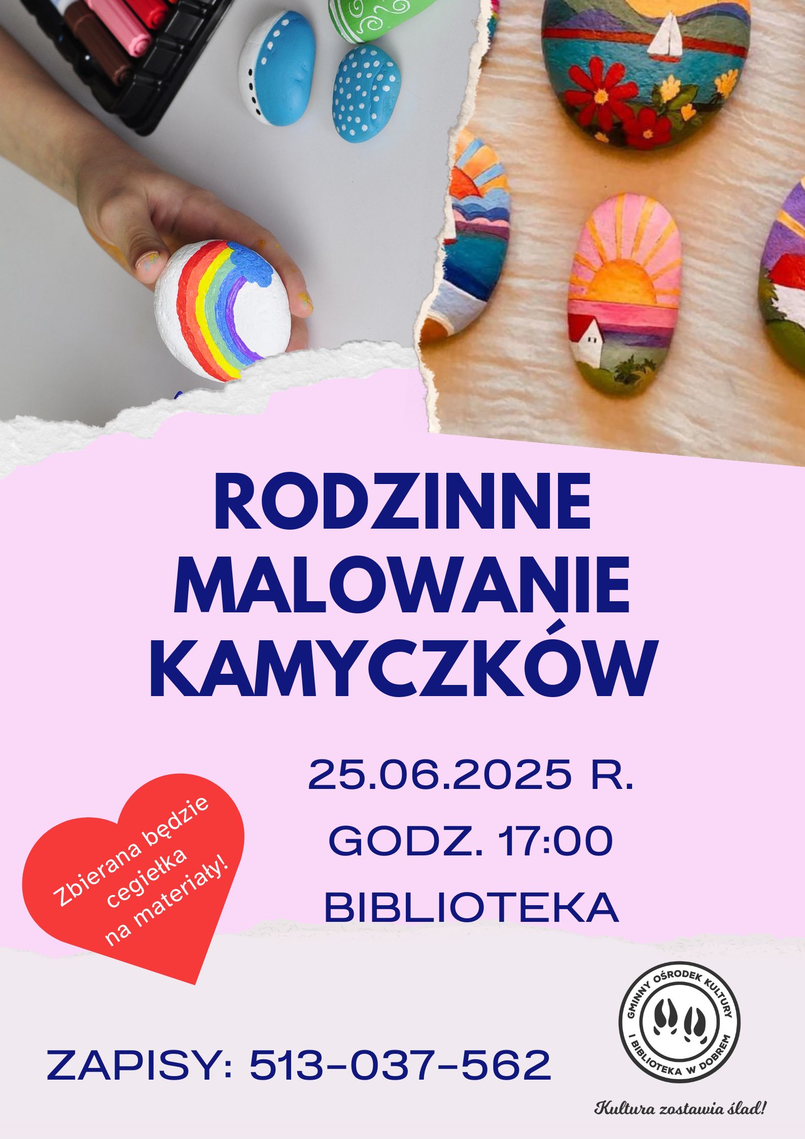 Plakat promuje warsztaty malowania kamyczków z obrazkami tęczy i krajobrazów. Tekst na różowym tle informuje o dacie i miejscu. Czerwone serce z napisem o zbiórce pieniędzy na materiały.