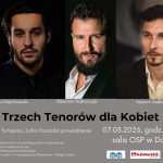 Plakat przedstawia trzech mężczyzn na ciemnym tle, ubranych elegancko. Nagłówek informuje o wydarzeniu muzycznym Trzech Tenorów dla Kobiet, odbywającym się 7 marca 2026 roku o godz. 19:00. Logosy organizatorów są wid