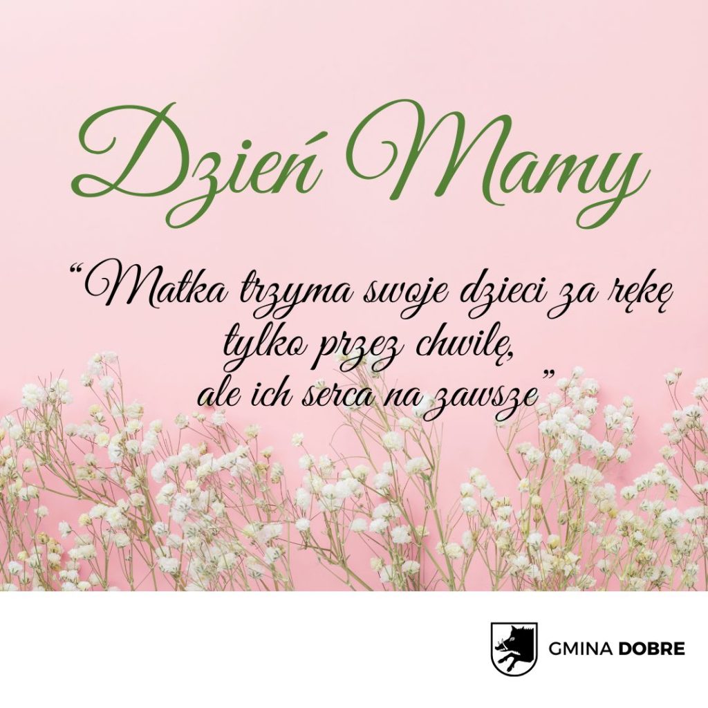 Obraz ukazuje napis Dzień Mamy na różowym tle z białymi kwiatkami. Znajduje się tu cytat o macierzyństwie. W prawym dolnym rogu jest logo Gminy Dobre.