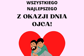 Na różowym tle znajduje się czerwone serce. Na pierwszym planie ojciec obejmuje dziecko. Tekst nad nimi: Wszystkiego najlepszego z okazji Dnia Ojca!.