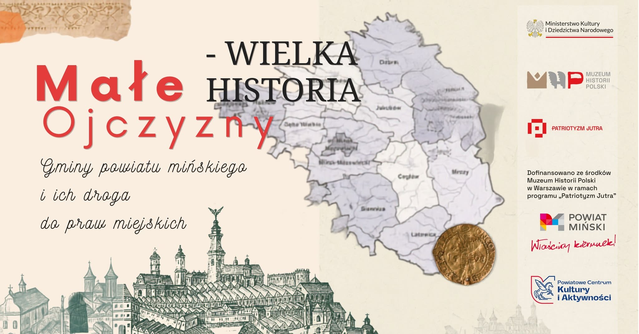 Plakat promujący projekt Małe Ojczyzny pokazuje mapę z zaznaczonymi gminami powiatu mińskiego. Kolory dominujące to beżowy, czerwony i czarny. Obok mapy znajduje się rysunek miasta i logosy instytucji.